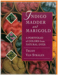 Indigo, Madder and Marigold: A Portfolio of Colors From Natural Dyes (Hardcover)